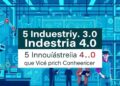 5 Inovações da Indústria 4.0 que Você Precisa Conhecer